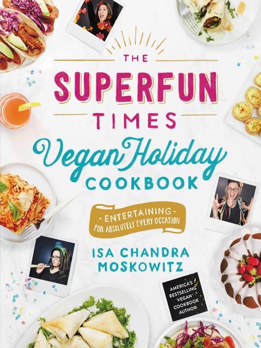 Title details for The Superfun Times Vegan Holiday Cookbook by Isa Chandra Moskowitz - Available